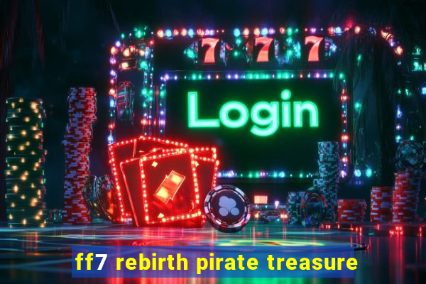 ff7 rebirth pirate treasure